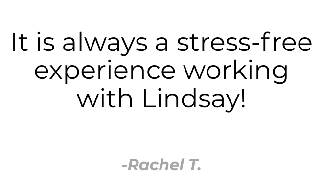 Testimonial quote: 'It is always a stress-free experience working with Lindsay!' — Rachel T.