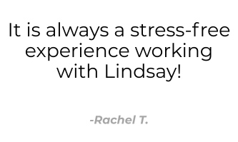 It is always a stress-free experience working with Lindsay! Rachel T